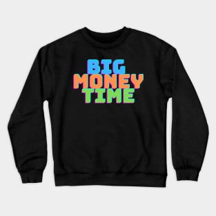 BIG MONEY TIME Crewneck Sweatshirt